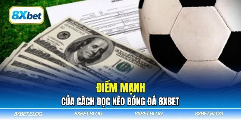 Điểm mạnh của cách đọc kèo bóng đá 8xbet