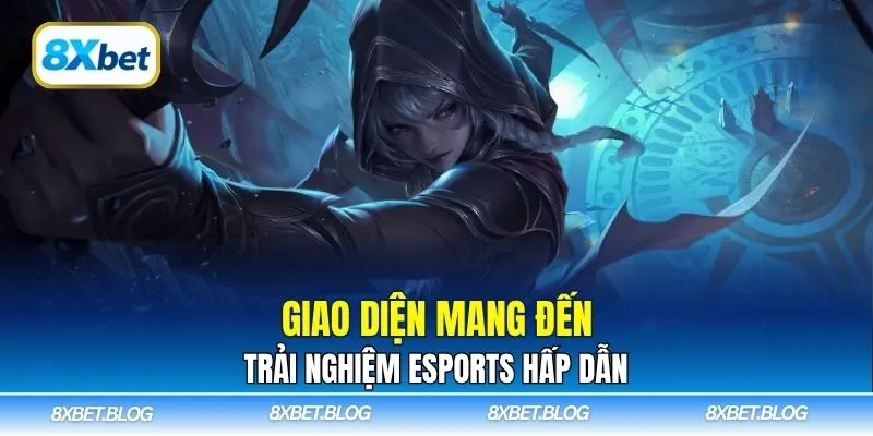 Giao diện mang đến trải nghiệm Esports hấp dẫn