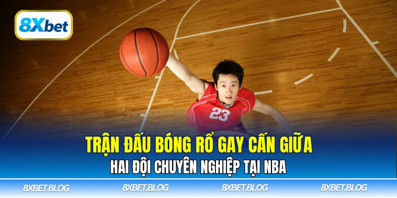 Trận đấu bóng rổ gay cấn giữa hai đội chuyên nghiệp tại NBA