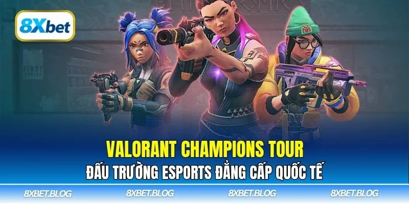 Valorant Champions Tour – đấu trường eSports đẳng cấp quốc tế