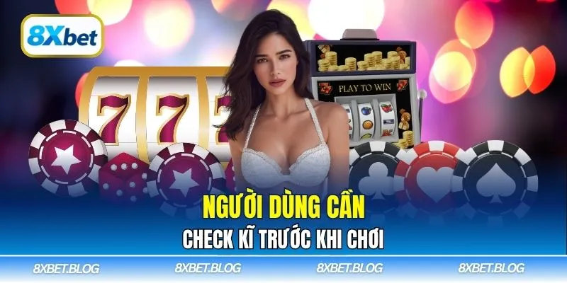 Người dùng cần check kĩ trước khi chơi