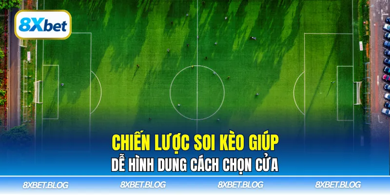 Chiến lược soi kèo giúp dễ hình dung cách chọn cửa