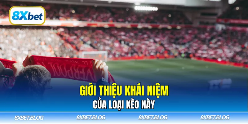 Giới thiệu khái niệm của loại kèo này