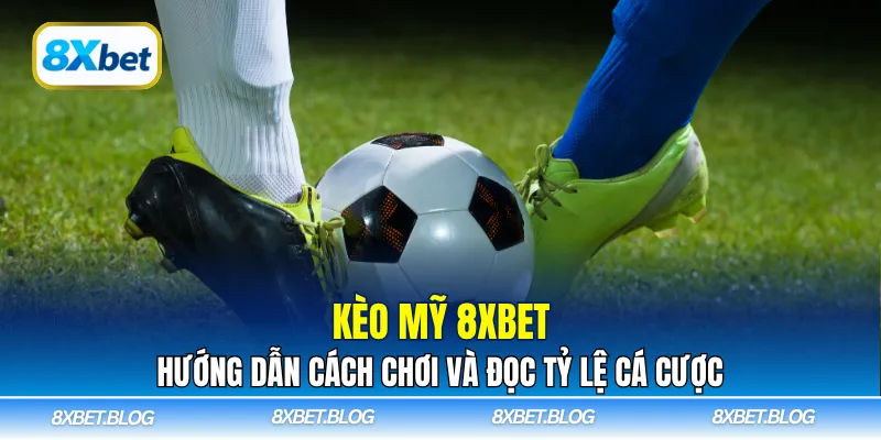 Kèo Mỹ 8Xbet là một trong những loại kèo phổ biến trong cá cược bóng đá