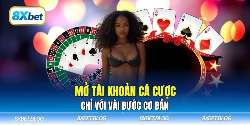 Mở tài khoản cá cược chỉ với vài bước cơ bản