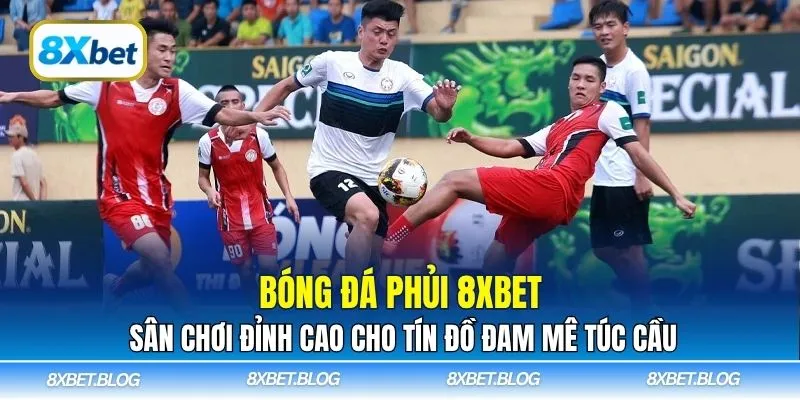 Bóng đá phủi 8xbet là một sân chơi sôi động dành