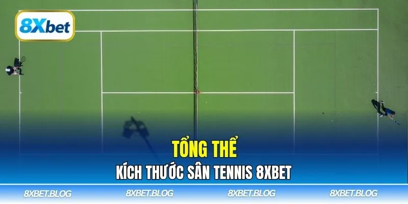 Tổng thể kích thước sân tennis 8xbet