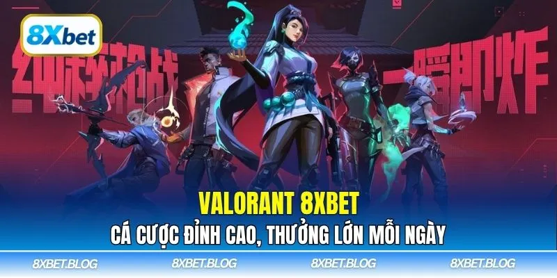 Tham gia Valorant 8Xbet để trải nghiệm cá cược Esports hấp dẫn nhất hiện nay